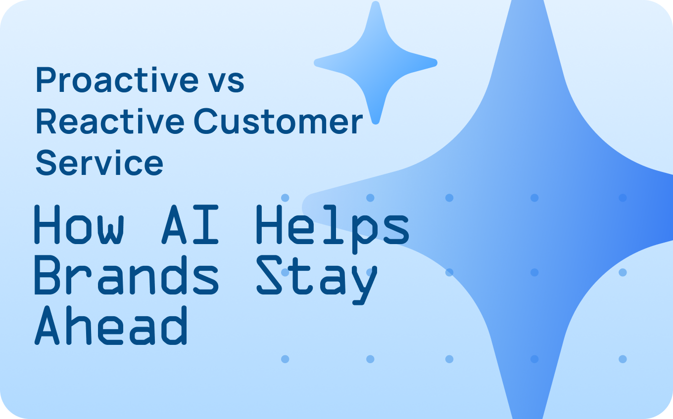 Proactive vs Reactive Customer Service: How AI Helps Brands Stay Ahead