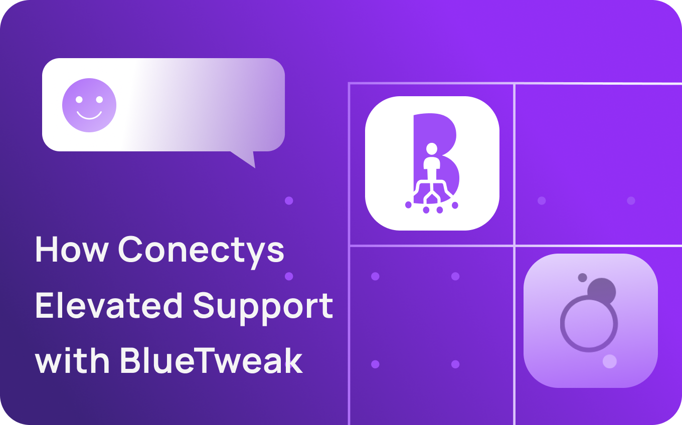 How Conectys Elevated Support with BlueTweak