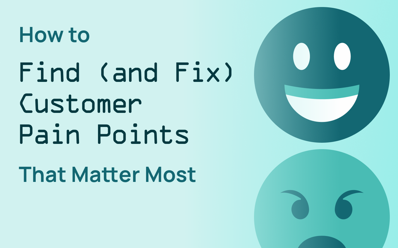 How to Find (and Fix) Customer Pain Points That Matter Most