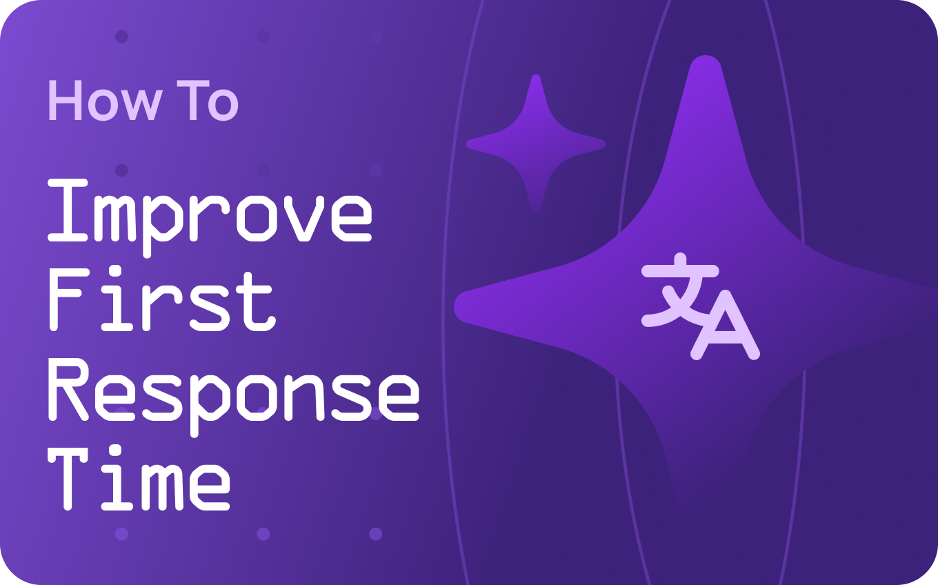 How to Improve First Response Time With Multilingual AI