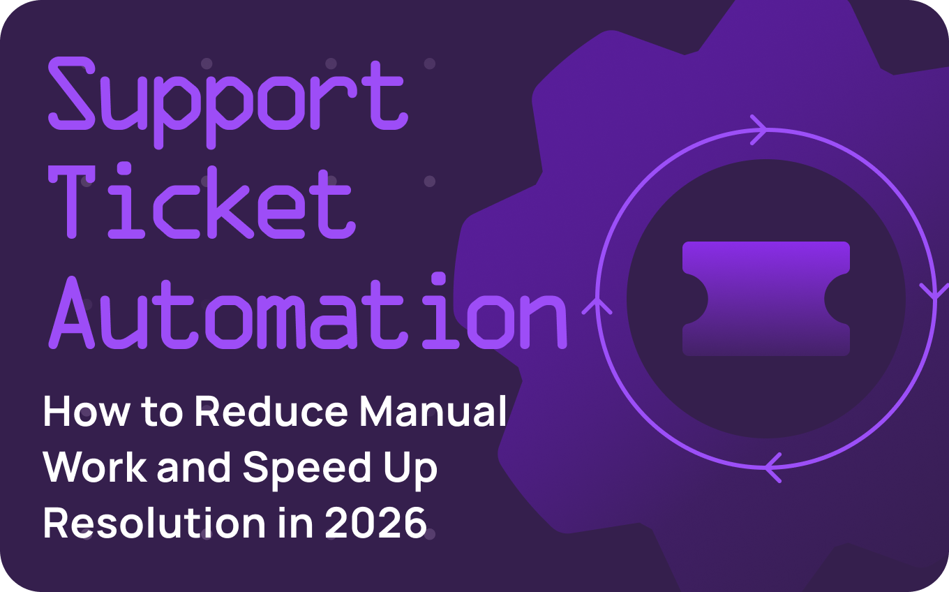 Support Ticket Automation: How to Reduce Manual Work and Speed Up Resolution in 2026