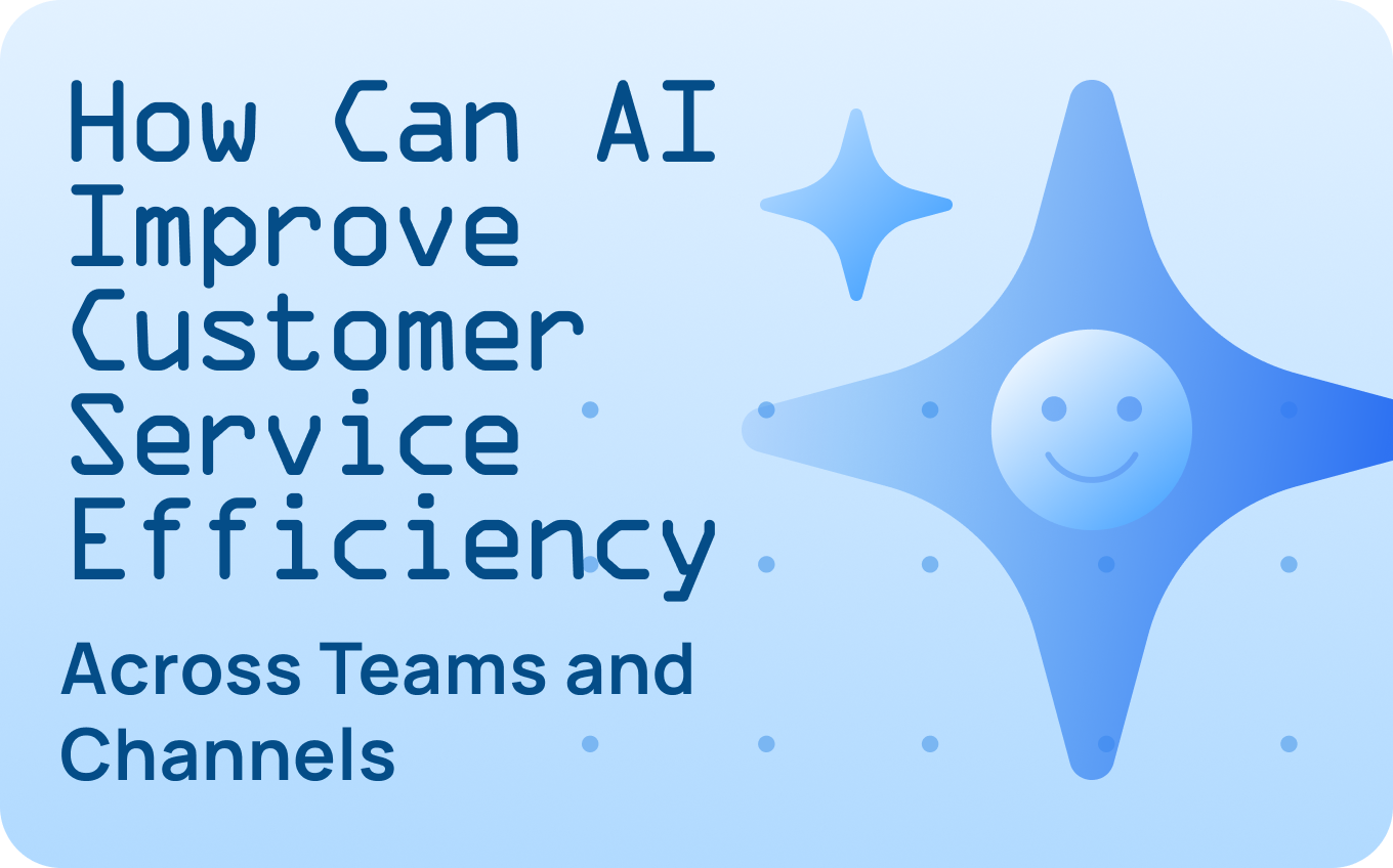 How Can AI Improve Customer Service Efficiency Across Teams and Channels