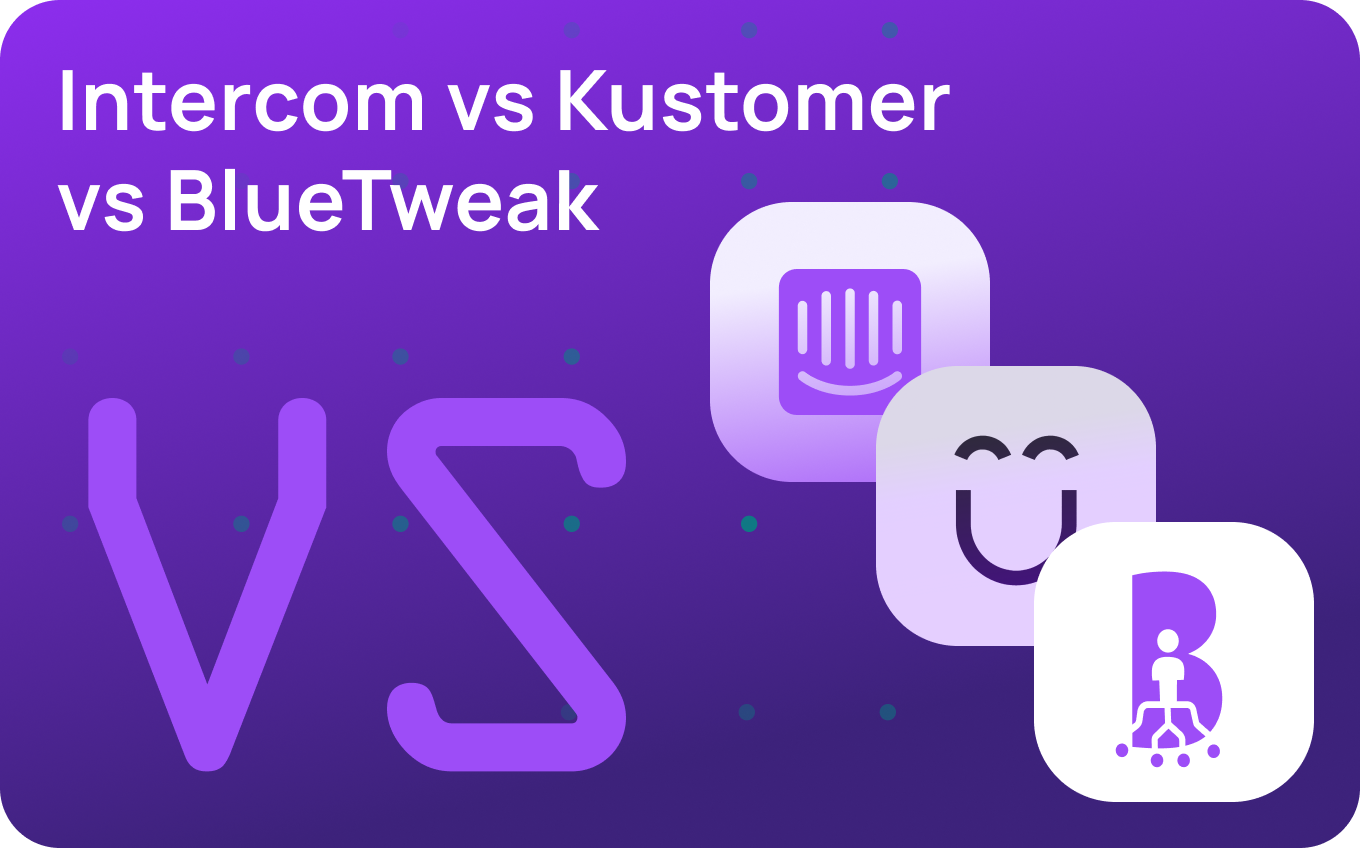Intercom vs Kustomer vs BlueTweak: Which CS Platform Is Best? (2026)